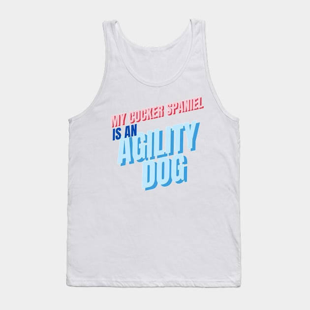 My cocker spaniel is an agility dog Tank Top by pascaleagility